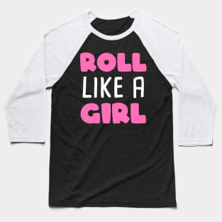 Roll like a girl - brazilian jiu-jitsu Baseball T-Shirt